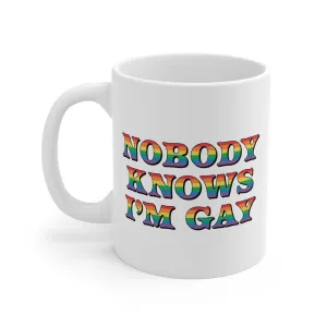 Nobody Knows I'm Gay Coffee Mug